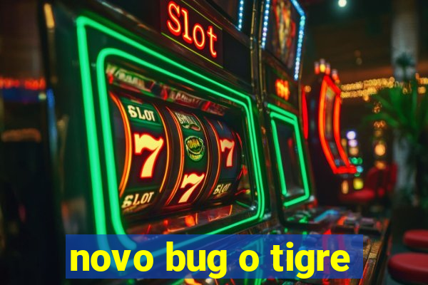 novo bug o tigre